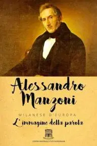 Alessandro Manzoni: Milanese d'Europa - L'immagine della parola_peliplat