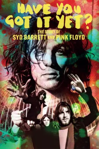 Have You Got It Yet? The Story of Syd Barrett and Pink Floyd_peliplat