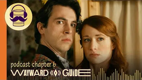 Chapter 6 | WAYWARD GUIDE Podcast
