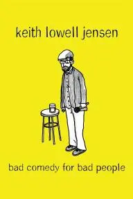 Keith Lowell Jensen: Bad Comedy for Bad People_peliplat