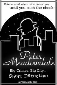 Peter Meadowdale: Big Crimes, Big City, Short Detective_peliplat
