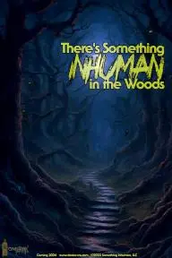 There's Something Inhuman in the Woods_peliplat