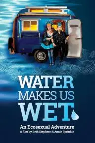 Water Makes Us Wet: An Ecosexual Adventure_peliplat