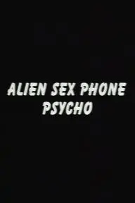 Alien Sex Phone Psycho_peliplat