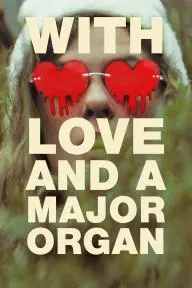With Love and a Major Organ_peliplat