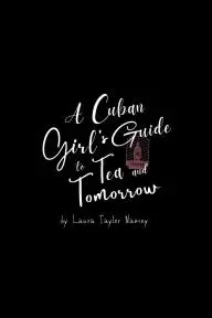 A Cuban Girl's Guide to Tea and Tomorrow_peliplat
