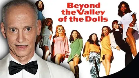John Waters on Beyond the Valley of the Dolls