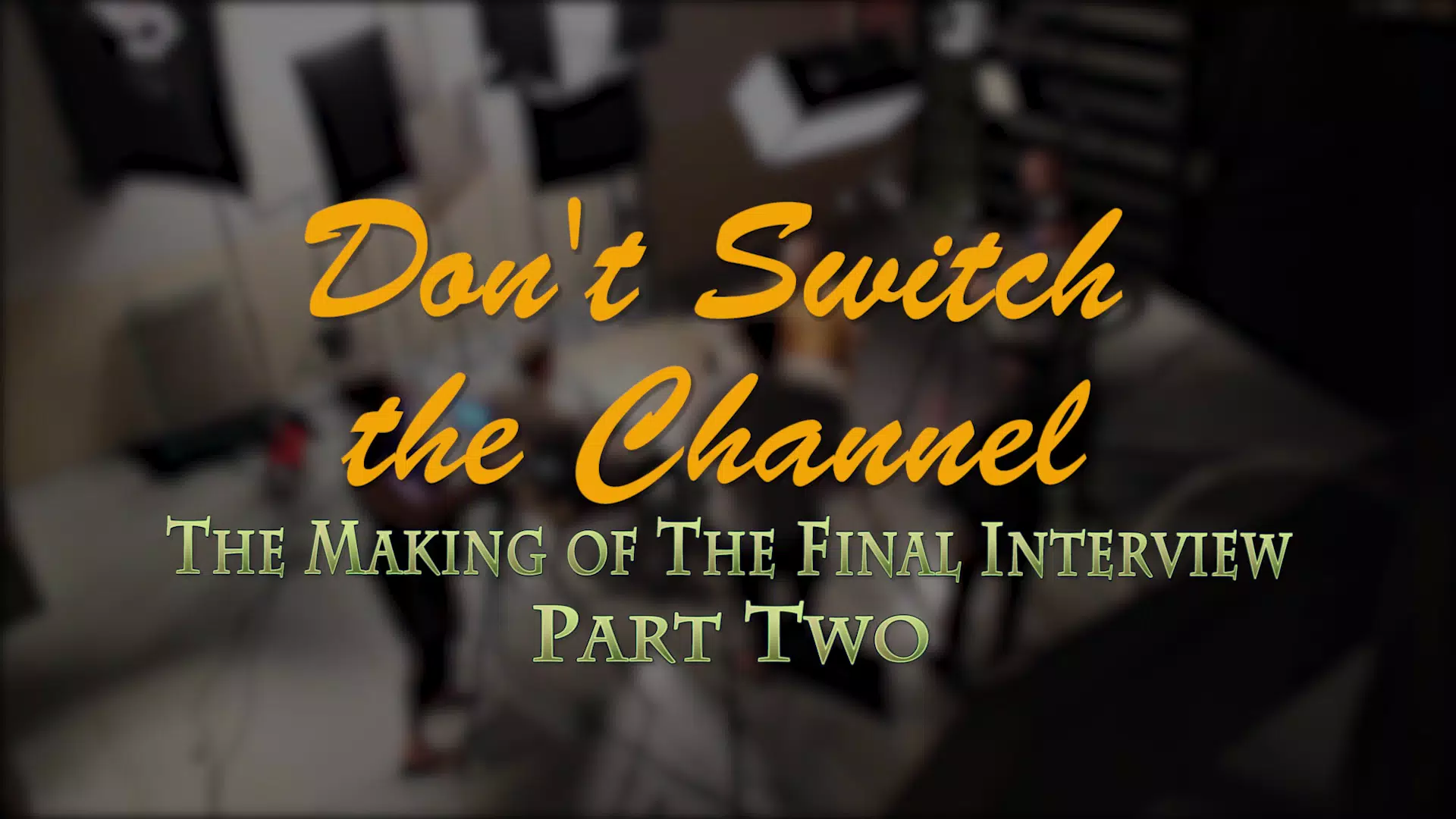 Don't Switch The Channel: The Making of The Final Interview - Part Two