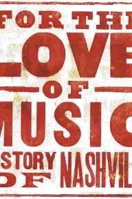 For the Love of Music: The Story of Nashville_peliplat