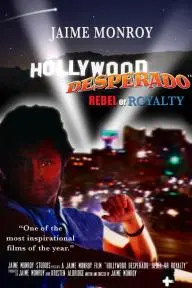 Hollywood Desperado: Rebel or Royalty_peliplat